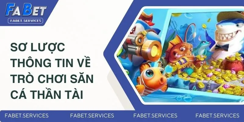 Sơ lược thông tin về trò chơi săn cá Thần Tài