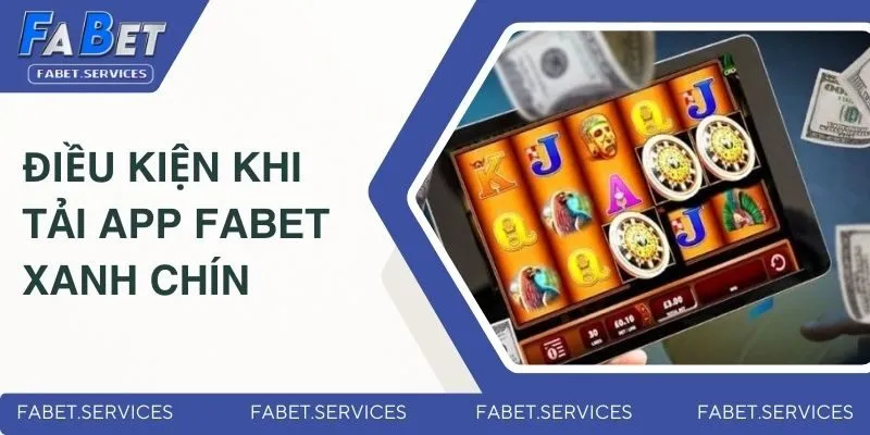 Điều kiện khi tải app Fabet xanh chín