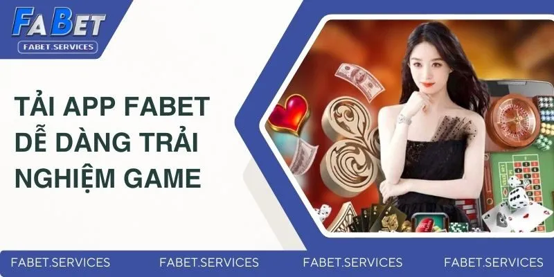 Tải app Fabet dễ dàng trải nghiệm game